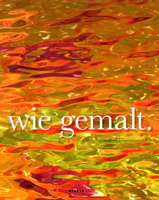Just Like a Painting/Wie Gemalt: Creators in the 21st Century (Hardback)