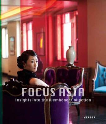 Focus Asia: Insights into the Wemhoner Collection (Hardback)