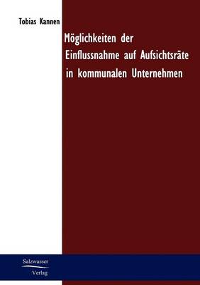 M Glichkeiten Der Einflussnahme Auf Aufsichtsr Te in Kommunalen Unternehmen (Paperback)