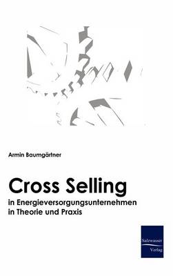 Cross-Selling in Energieversorgungsunternehmen in Theorie Und Praxis (Hardback)