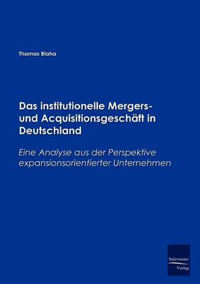 Das Institutionelle Mergers- Und Acquisitionsgeschaft in Deutschland (Paperback)