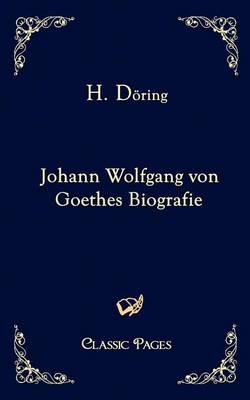 Johann Wolfgang Von Goethes Biografie (Paperback)