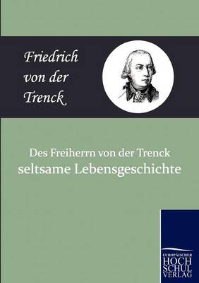 Des Freiherrn Von Der Trenck Seltsame Lebensgeschichte (Paperback)