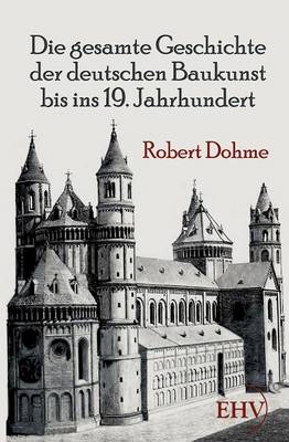 Die Gesamte Geschichte Der Deutschen Baukunst Bis Ins 19. Jahrhundert (Paperback)