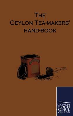 The Ceylon Tea-Makers Hand-Book (Paperback)
