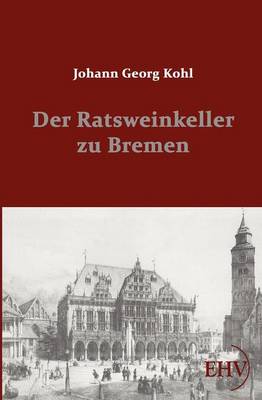 Der Ratsweinkeller Zu Bremen (Paperback)