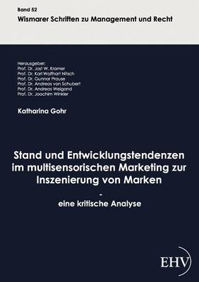 Stand Und Entwicklungstendenzen Im Multisensorischen Marketing Zur Inszenierung Von Marken - Eine Kritische Analyse (Paperback)