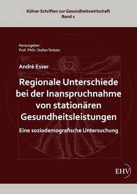 Regionale Unterschiede Bei Der Inanspruchnahme Von Station Ren Gesundheitsleistungen (Paperback)