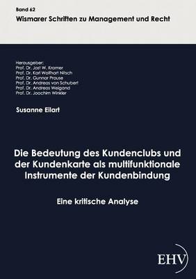 Die Bedeutung Des Kundenclubs Und Der Kundenkarte ALS Multifunktionale Instrumente Der Kundenbindung (Paperback)