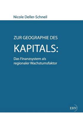 Zur Geographie Des Kapitals: Das Finanzsystem ALS Regionaler Wachstumsfaktor (Paperback)