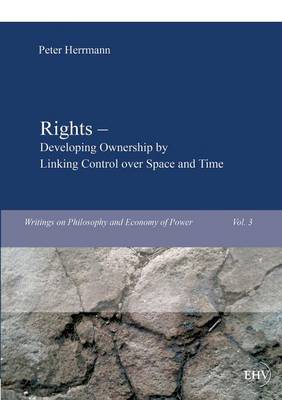 Rights - Developing Ownership by Linking Control Over Space and Time (Paperback)