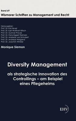 Diversity Management ALS Strategische Innovation Des Controllings - Am Beispiel Eines Pflegeheims (Hardback)