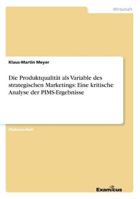 Die Produktqualitat als Variable des strategischen Marketings: Eine kritische Analyse der PIMS-Ergebnisse (Paperback)