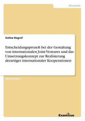 Entscheidungsprozess bei der Gestaltung von internationalen Joint Ventures und das Umsetzungskonzept zur Realisierung derartiger internationaler Kooperationen (Paperback)