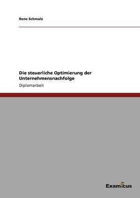 Die Steuerliche Optimierung Der Unternehmensnachfolge (Paperback)