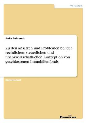 Zu den Ansatzen und Problemen bei der rechtlichen, steuerlichen und finanzwirtschaftlichen Konzeption von geschlossenen Immobilienfonds (Paperback)