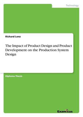The Impact of Product Design and Product Development on the Production System Design (Paperback)