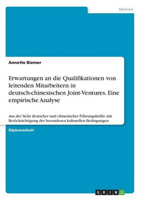 Erwartungen an Die Qualifikationen Von Leitenden Mitarbeitern in Deutsch-Chinesischen Joint-Ventures. Eine Empirische Analyse (Paperback)