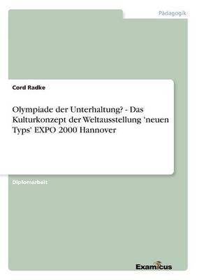 Olympiade der Unterhaltung? - Das Kulturkonzept der Weltausstellung 'neuen Typs' EXPO 2000 Hannover (Paperback)