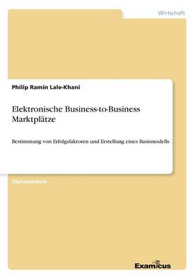Elektronische Business-to-Business Marktplatze (Paperback)