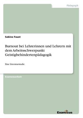 Burnout bei Lehrerinnen und Lehrern mit dem Arbeitsschwerpunkt Geistigbehindertenpadagogik (Paperback)