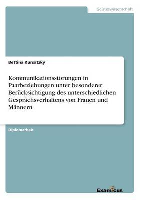 Kommunikationsstoerungen in Paarbeziehungen unter besonderer Berucksichtigung des unterschiedlichen Gesprachsverhaltens von Frauen und Mannern (Paperback)