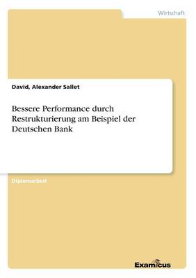 Bessere Performance Durch Restrukturierung Am Beispiel Der Deutschen Bank (Paperback)