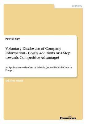 Voluntary Disclosure of Company Information - Costly Additions or a Step towards Competitive Advantage? (Paperback)