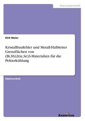 Kristallbaufehler und Metall-Halbleiter Grenzflachen von (Bi, Sb)2(te, Se)3-Materialien fur die Peltierkuhlung (Paperback)