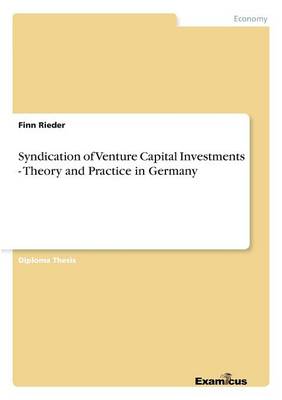 Syndication of Venture Capital Investments - Theory and Practice in Germany (Paperback)