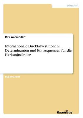 Internationale Direktinvestitionen: Determinanten und Konsequenzen fur die Herkunftslander (Paperback)