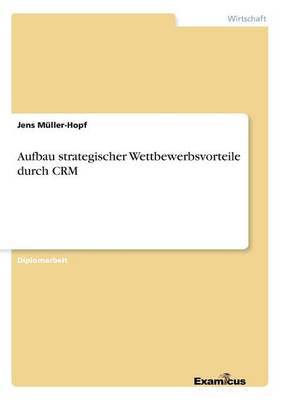 Aufbau Strategischer Wettbewerbsvorteile Durch Crm (Paperback)