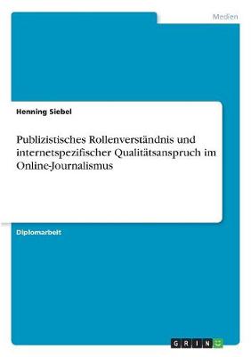 Publizistisches Rollenverstandnis und internetspezifischer Qualitatsanspruch im Online-Journalismus (Paperback)