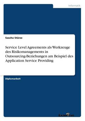 Service Level Agreements als Werkzeuge des Risikomanagements in Outsourcing-Beziehungen am Beispiel des Application Service Providing (Paperback)