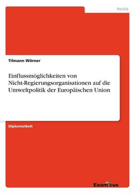 Einflussm glichkeiten Von Nicht-Regierungsorganisationen Auf Die Umweltpolitik Der Europ ischen Union (Paperback)