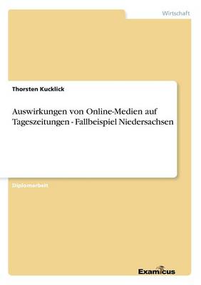 Auswirkungen von Online-Medien auf Tageszeitungen - Fallbeispiel Niedersachsen (Paperback)
