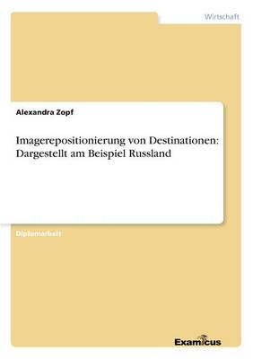 Imagerepositionierung Von Destinationen - Dargestellt Am Beispiel Russland (Paperback)