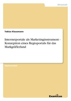 Internetportale als Marketinginstrument - Konzeption eines Regioportals fur das Markgraflerland (Paperback)