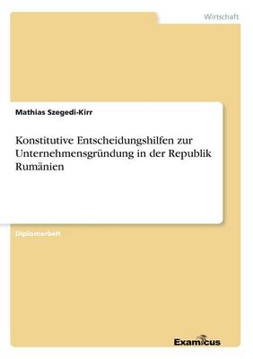 Konstitutive Entscheidungshilfen zur Unternehmensgrundung in der Republik Rumanien (Paperback)