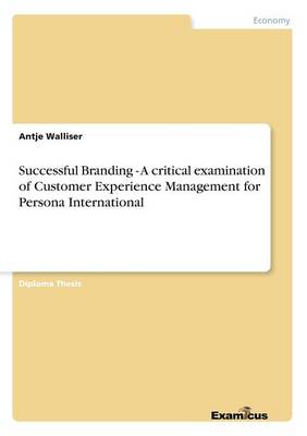 Successful Branding - A critical examination of Customer Experience Management for Persona International (Paperback)