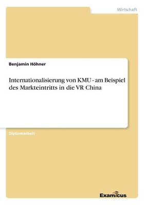 Internationalisierung von KMU - am Beispiel des Markteintritts in die VR China (Paperback)