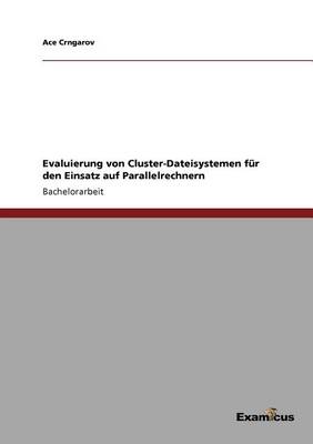 Evaluierung Von Cluster-Dateisystemen Fur Den Einsatz Auf Parallelrechnern (Paperback)