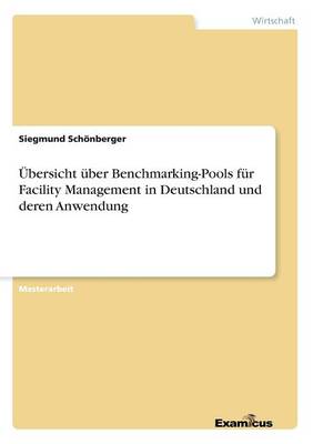 UEbersicht uber Benchmarking-Pools fur Facility Management in Deutschland und deren Anwendung (Paperback)