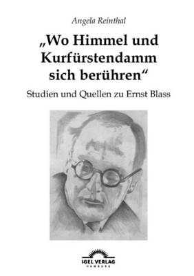 Wo Himmel Und Kurf rstendamm Sich Ber hren: Studien Und Quellen Zu Ernst Blass (Paperback)