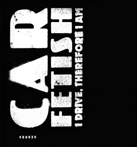 Car Fetish: I Drive Therefore I Am (Hardback)