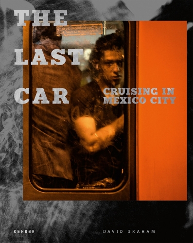 The Last Car: Cruising in Mexico City (Hardback)