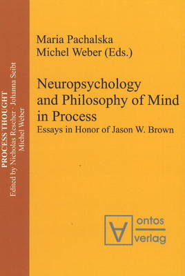 Neuropsychology and Philosophy of Mind in Process: Essays in Honor of Jason W. Brown (Hardback)