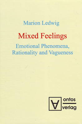 Mixed Feelings: Emotional Phenomena, Rationality and Vagueness (Hardback)