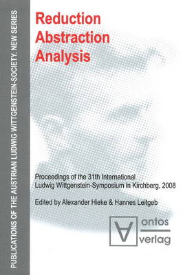Reduction - Abstraction - Analysis: Proceedings of the 31th International Ludwig Wittgenstein-Symposium in Kirchberg, 2008 (Hardback)