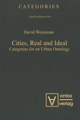 Cities, Real & Ideal: Categories for an Urban Ontology (Hardback)